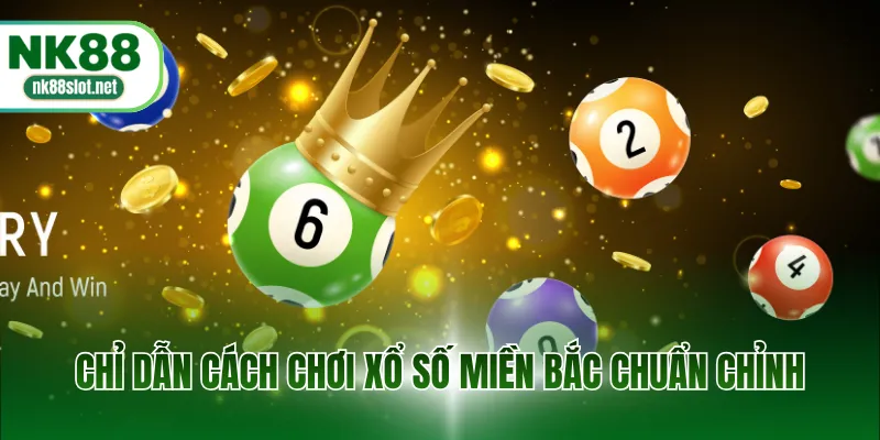 Chỉ dẫn cách chơi xổ số miền Bắc chuẩn chỉnh