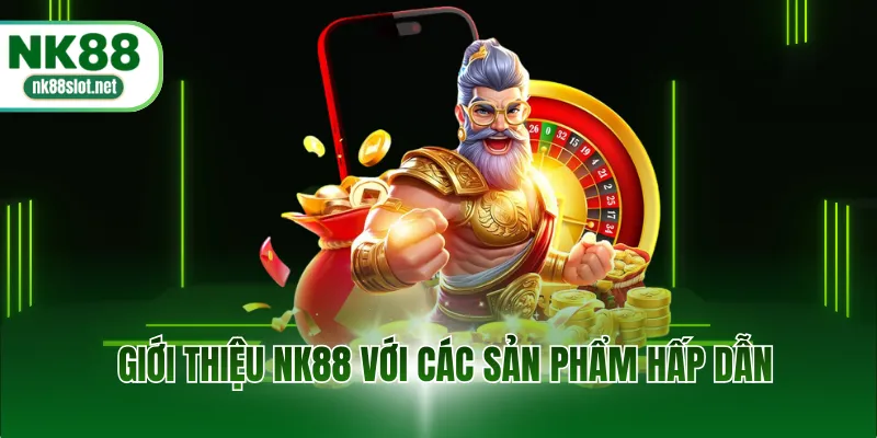 Giới thiệu NK88 với các sản phẩm hấp dẫn