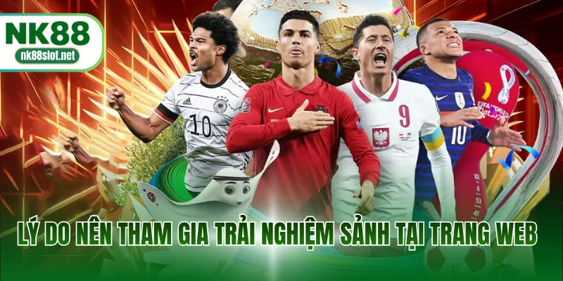 Lý do nên tham gia trải nghiệm sảnh tại trang web