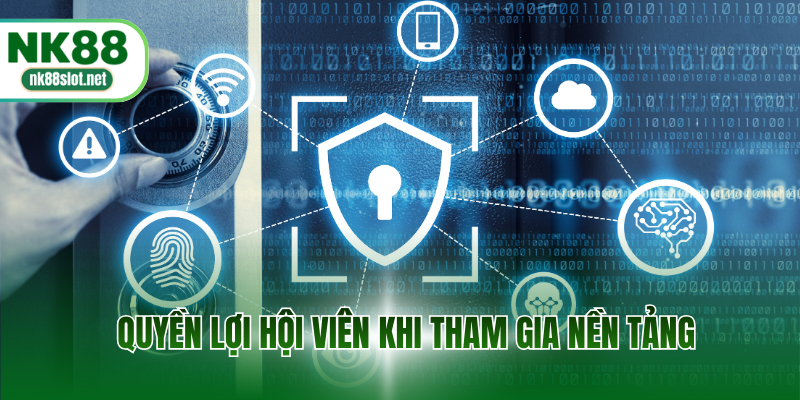 Quyền lợi hội viên khi tham gia nền tảng